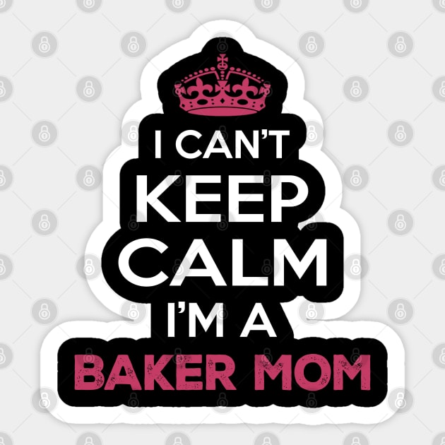 I Cant Keep Calm I'm a Baker Mom Sticker by Planet of Tees